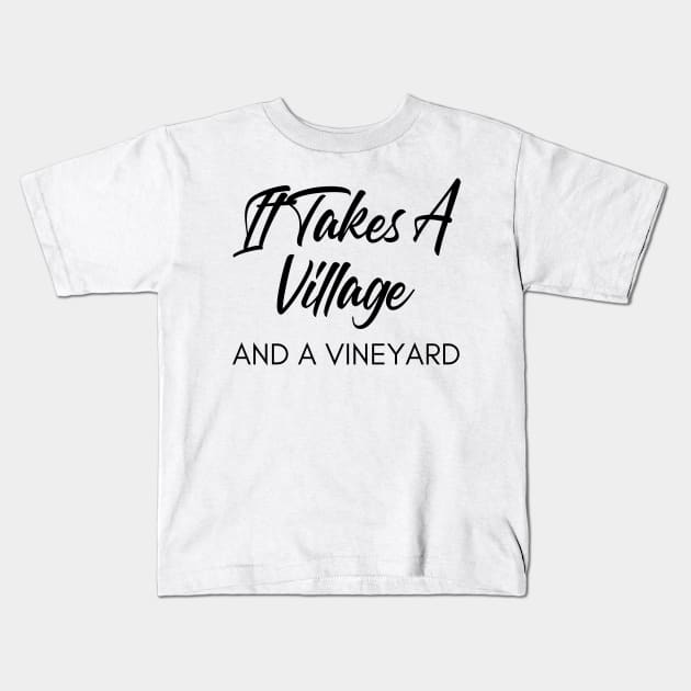 It Takes A Village And A Vineyard. Funny Wine Lover Quote Kids T-Shirt by That Cheeky Tee